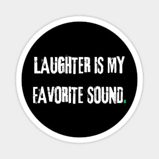 Laughter is my favorite sound. Magnet